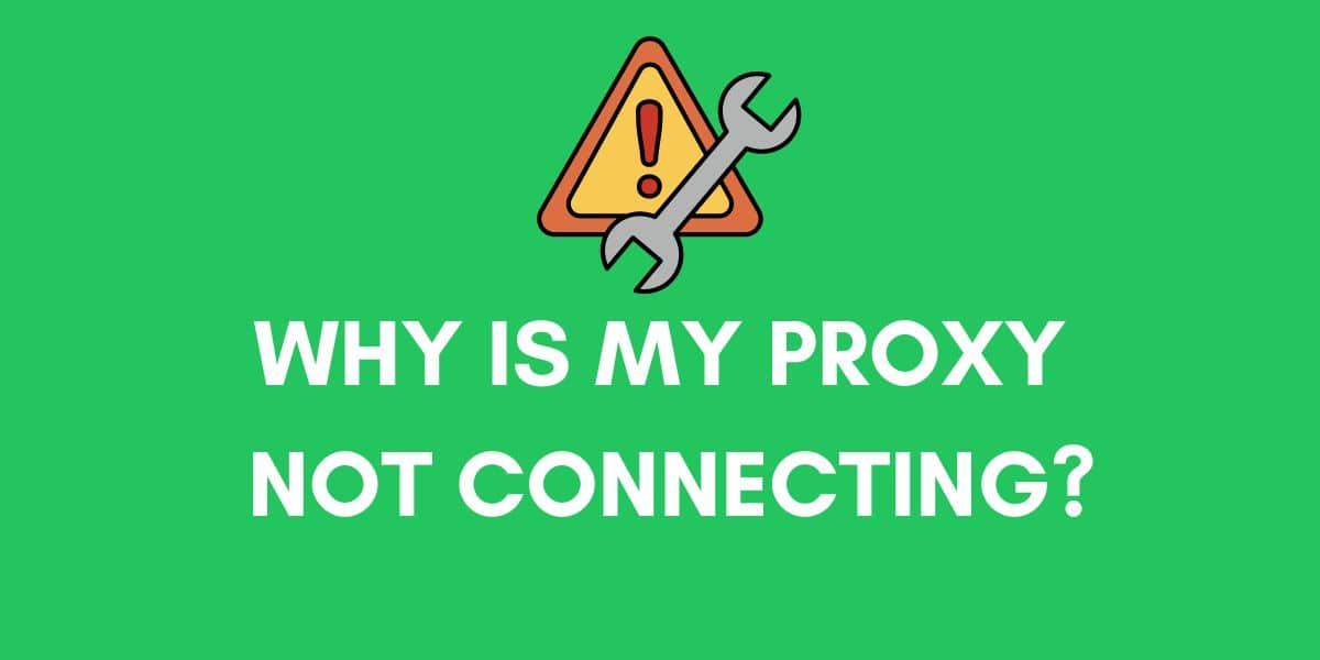 This article discusses the top reasons why your proxy might not connect and provide practical solutions for each issue.